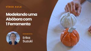 Video Aula Modelando uma Abóbora com 1 ferramenta - Ceramista Erika Suzuki